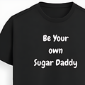 Be Your Own Sugar Daddy – Premium Supima Cotton T-Shirt